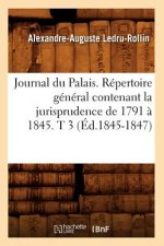 Journal Du Palais. Repertoire General Contenant La Jurisprudence de 1791 A 1845. T 3 (Ed.1845-1847)