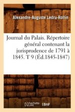 Journal Du Palais. Repertoire General Contenant La Jurisprudence de 1791 A 1845. T 9 (Ed.1845-1847)