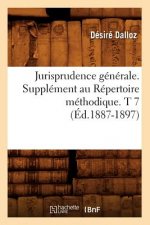 Jurisprudence Generale. Supplement Au Repertoire Methodique. T 7 (Ed.1887-1897)