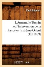 L'Annam, Le Tonkin Et l'Intervention de la France En Extreme-Orient (Ed.1889)