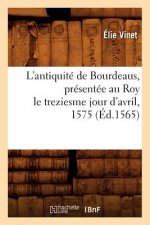 L'Antiquite de Bourdeaus, Presentee Au Roy Le Treziesme Jour d'Avril, 1575 (Ed.1565)