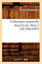 L'Education Maternelle Dans l'Ecole. Serie 2 (Ed.1886-1895)