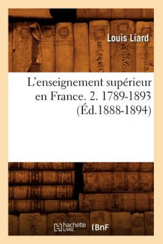 L'Enseignement Superieur En France. 2. 1789-1893 (Ed.1888-1894)