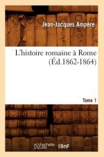 L'Histoire Romaine A Rome. Tome 1 (Ed.1862-1864)