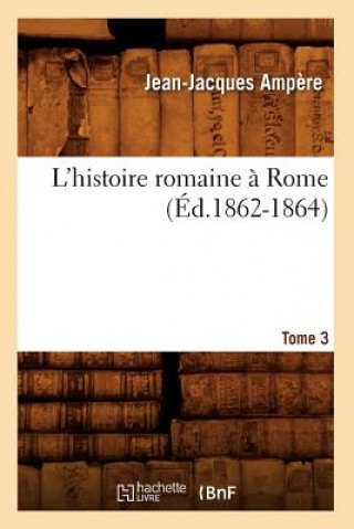 L'Histoire Romaine A Rome. Tome 3 (Ed.1862-1864)