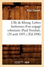L'Ile de Khong. Lettres Laotiennes d'Un Engage Volontaire (Paul Troubat). (29 Aout 1895.) (Ed.1896)