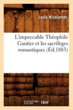 L'Impeccable Theophile Gautier Et Les Sacrileges Romantiques (Ed.1883)