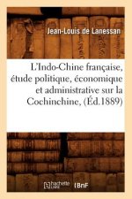 L'Indo-Chine Francaise, Etude Politique, Economique Et Administrative Sur La Cochinchine, (Ed.1889)