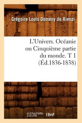 L'Univers. Oceanie Ou Cinquieme Partie Du Monde. T 1 (Ed.1836-1838)