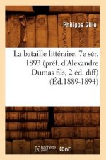 La Bataille Litteraire. 7e Ser. 1893 (Pref. d'Alexandre Dumas Fils, 2 Ed. Diff) (Ed.1889-1894)