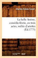 La Belle Arsene, Comedie-Feerie, En Trois Actes, Melee d'Ariettes, (Ed.1773)