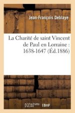 Charite de Saint Vincent de Paul En Lorraine: 1638-1647 (Ed.1886)