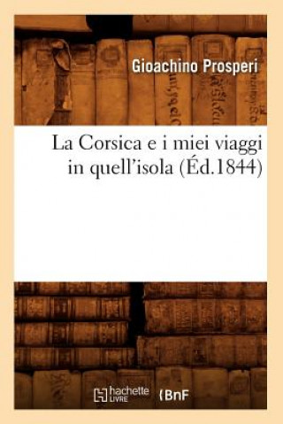 La Corsica E I Miei Viaggi in Quell'isola (Ed.1844)
