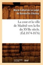 Cour Et La Ville de Madrid Vers La Fin Du Xviie Siecle. (Ed.1874-1876)