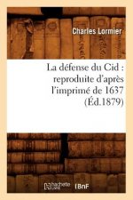 Defense Du Cid: Reproduite d'Apres l'Imprime de 1637, (Ed.1879)