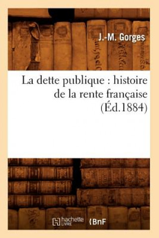 Dette Publique: Histoire de la Rente Francaise (Ed.1884)
