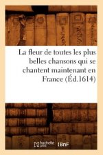 Fleur de Toutes Les Plus Belles Chansons Qui Se Chantent Maintenant En France (Ed.1614)