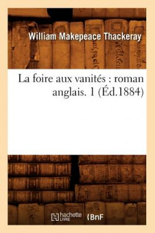 La Foire Aux Vanites: Roman Anglais. 1 (Ed.1884)