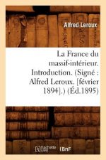 La France Du Massif-Interieur. Introduction. (Signe Alfred Leroux. [Fevrier 1894].) (Ed.1895)