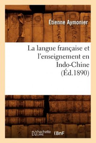 La Langue Francaise Et l'Enseignement En Indo-Chine (Ed.1890)