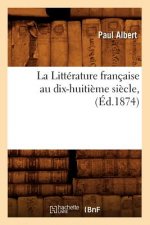 La Litterature Francaise Au Dix-Huitieme Siecle, (Ed.1874)