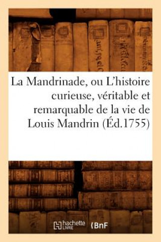 Mandrinade, Ou l'Histoire Curieuse, Veritable Et Remarquable de la Vie de Louis Mandrin (Ed.1755)
