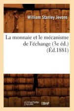 La Monnaie Et Le Mecanisme de l'Echange (3e Ed.) (Ed.1881)