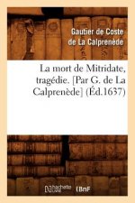Mort de Mitridate, Tragedie. [Par G. de la Calprenede] (Ed.1637)