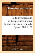 La Panhypocrisiade, Ou Le Spectacle Infernal Du Seizieme Siecle, Comedie Epique, (Ed.1819)
