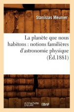 La Planete Que Nous Habitons: Notions Familieres d'Astronomie Physique (Ed.1881)