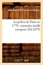 Police de Paris En 1770: Memoire Inedit Compose (Ed.1879)