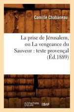 Prise de Jerusalem, Ou La Vengeance Du Sauveur: Texte Provencal (Ed.1889)
