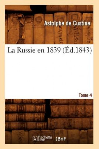 La Russie En 1839. Tome 4 (Ed.1843)