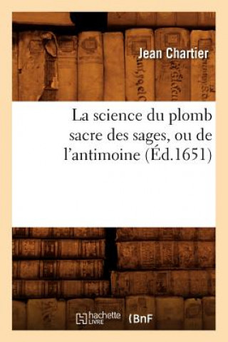Science Du Plomb Sacre Des Sages, Ou de l'Antimoine (Ed.1651)