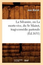 Silvanire, Ou La Morte-Vive, Du Sr Mairet, Tragi-Comedie Pastorale (Ed.1631)