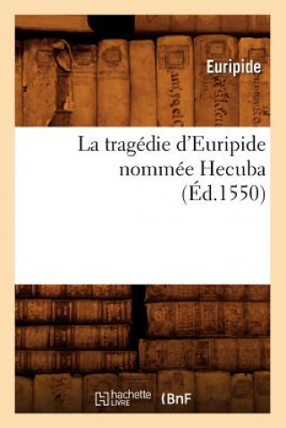 La Tragedie d'Euripide Nommee Hecuba, (Ed.1550)