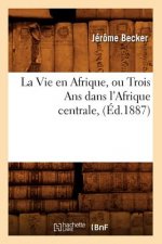 La Vie En Afrique, Ou Trois ANS Dans l'Afrique Centrale, (Ed.1887)