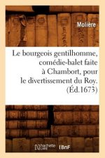 Le Bourgeois Gentilhomme, Comedie-Balet Faite A Chambort, Pour Le Divertissement Du Roy . (Ed.1673)