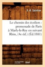 Le Chemin Des Ecoliers: Promenade de Paris A Marly-Le-Roy En Suivant Rhin, (4e Ed.) (Ed.1881)