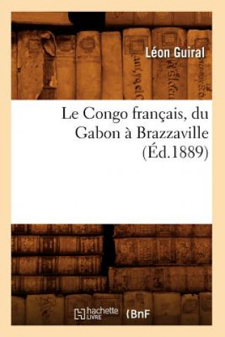 Le Congo Francais, Du Gabon A Brazzaville (Ed.1889)
