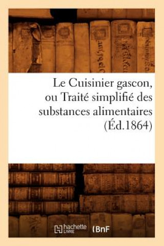 Le Cuisinier Gascon, Ou Traite Simplifie Des Substances Alimentaires, (Ed.1864)