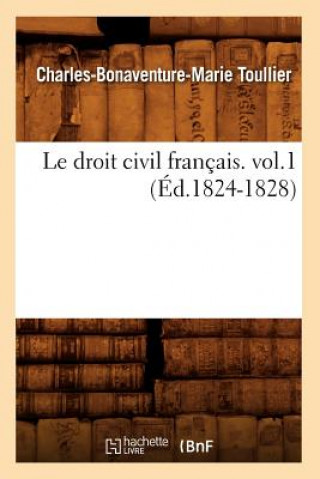 Droit Civil Francais. Vol.1 (Ed.1824-1828)