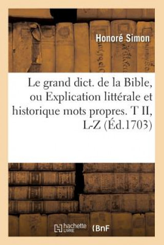 Le Grand Dict. de la Bible, Ou Explication Litterale Et Historique Mots Propres. T II, L-Z (Ed.1703)