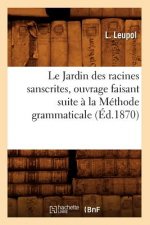 Le Jardin Des Racines Sanscrites, Ouvrage Faisant Suite A La Methode Grammaticale, (Ed.1870)