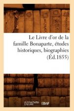 Le Livre d'Or de la Famille Bonaparte, Etudes Historiques, Biographies (Ed.1855)