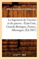 Le Logement de l'Ouvrier Et Du Pauvre: Etats-Unis, Grande-Bretagne, France, Allemagne (Ed.1887)