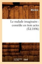 Le Malade Imaginaire: Comedie En Trois Actes (Ed.1896)