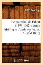 Le Marechal de Fabert (1599-1662): Etude Historique d'Apres Ses Lettres. 2 P (Ed.1881)