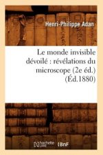 Le Monde Invisible Devoile Revelations Du Microscope (2e Ed.) (Ed.1880)