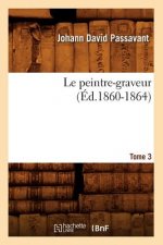 Le Peintre-Graveur. Tome 3 (Ed.1860-1864)